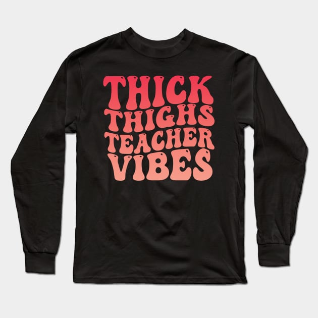Thick Thighs Teacher Vibes Black Women Summer Juneteenth Tee Long Sleeve T-Shirt by NIKA13